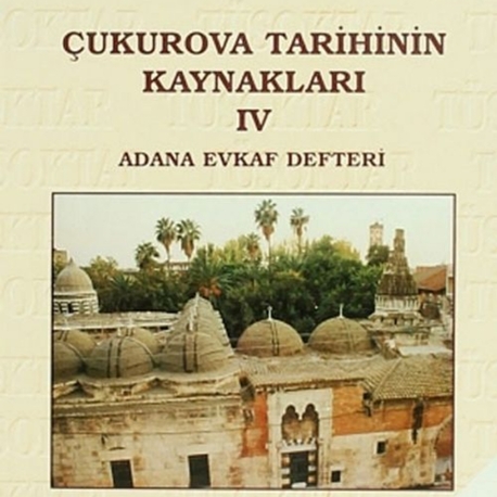 Çukurova Tarihinin Kaynakları IV
Adana Evkaf Defteri
