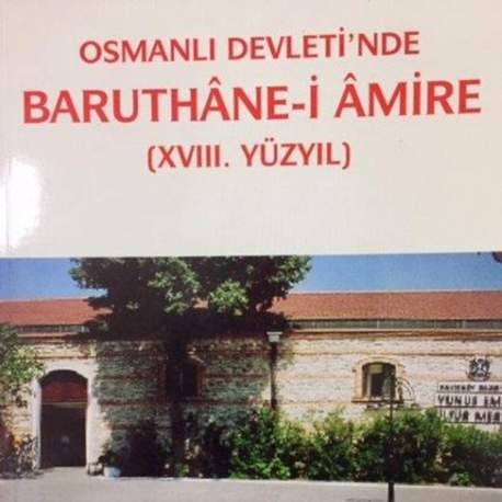 Osmanlı Devleti`nde BARUTHÂNE-İ ÂMİRE (XVIII. YY)