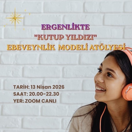 Ergenlikte Kutup Yıldızı Ebeveynlik Atölyesi