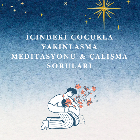 İçindeki Çocukla Yakınlaşma Meditasyonu ve Çalışma Soruları 