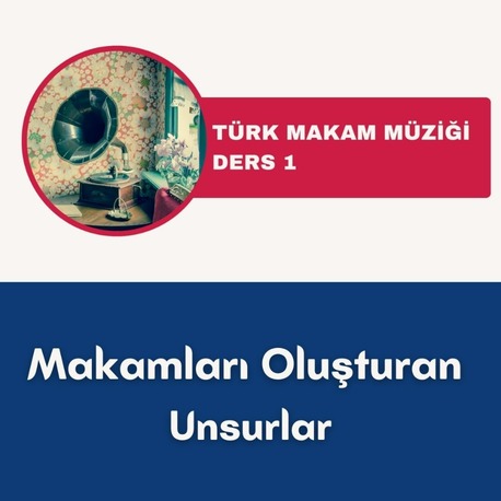 Makamları Oluşturan Unsurlar