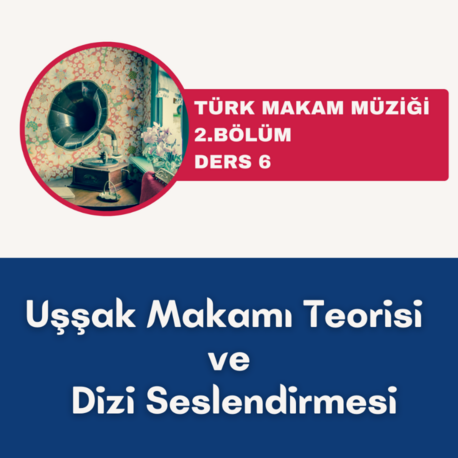 Uşşak Makamı Teorisi ve Dizi Seslendirmesi