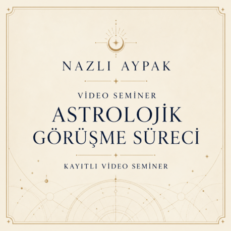ASTROLOJİK GÖRÜŞME SÜRECİ VİDEO SEMİNERİ