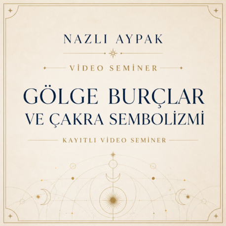 GÖLGE BURÇLAR VE ÇAKRA SEMBOLİZMİ SEMİNERİ