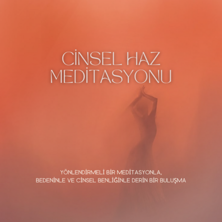 Cinsel Haz Meditasyonu – Hazla Dolu Bir İçsel Keşif