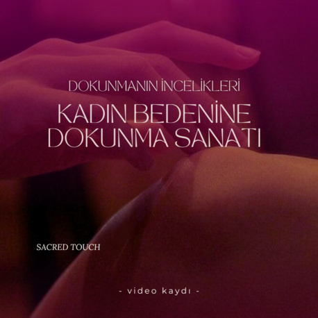 Kadın Bedenine Dokunma Sanatı – Video Kaydı