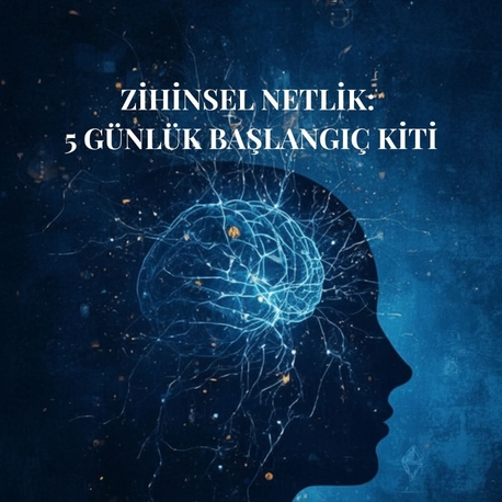 Zihinsel Netlik: 5 Günlük Başlangıç Kiti
