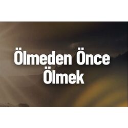 Ölmeden Önce Ölmek