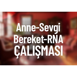 Anne - Sevgi - Bereket – Rna Çalışması