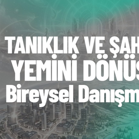 TANIKLIK VE ŞAHİTLİK YEMİNİ | DÖNÜŞÜM BİREYSEL ONLİNE DANIŞMANLIK