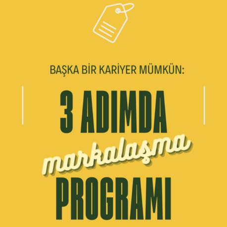 BAŞKA BİR KARİYER MÜMKÜN: 3 ADIMDA MARKALAŞMA PROGRAMI