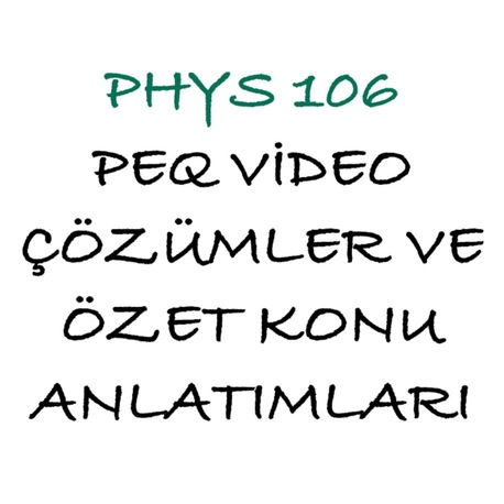 PHYS 106 Bütün Çıkmışlar ve Özet Konu Anlatımları