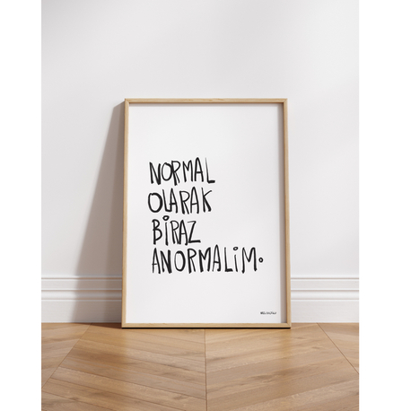 Normal olarak biraz anormalim