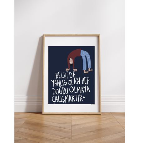 Belki de yanlış olan hep doğru olmaya çalışmaktır