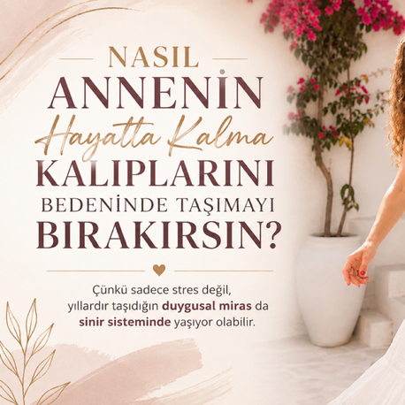 Nasıl Annenin Hayatta Kalma Kalıplarını Bedeninden Özgür Bırakırsın?