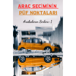 ARABA SEÇİMİNİN PÜF NOKTALARI Arabaların Sırları-1