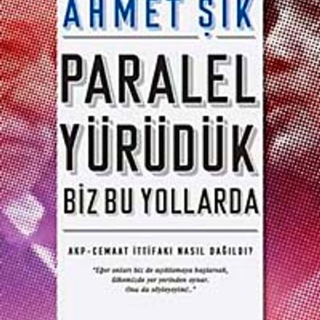 Paralel Yürüdük Biz Bu Yollarda - Ahmet Şık