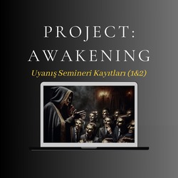 Project: AWAKENING - Uyanış Seminerlerinin Kayıtları (1&2)