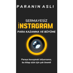 SERMAYESİZ İNSTAGRAM'DAN PARA KAZANMA VE BÜYÜME /E-Kitap