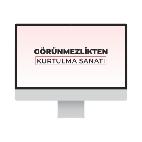 Görünmezlikten Kurtulma Sanatı (Video Eğitim)