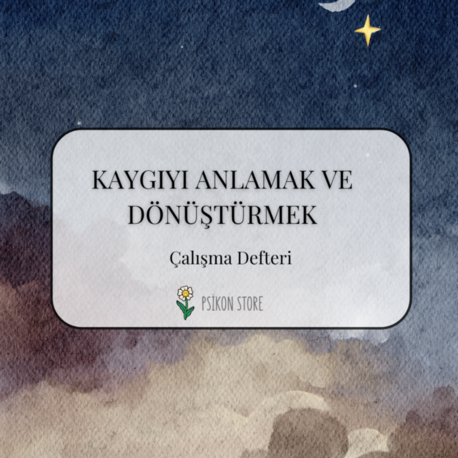 KAYGIYI ANLAMAK VE DÖNÜŞTÜRMEK - Çalışma Defteri - (DİJİTAL BELGE)