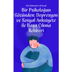 Bir Psikoloğun Gözünden Depresyon ve Anksiyete ile Başa Çıkma Rehberi 