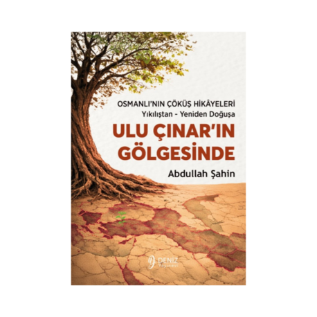 “Ulu Çınar’ın Gölgesinde / Osmanlı’nın Çöküş Hikâyeleri - Abdullah ŞAHİN