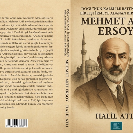 Doğu'nun Kalbi İle Batı'nın Aklını Birleştirmeye Adanan Bir Ömür: Mehmet Akif Ersoy