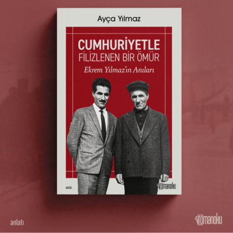 Cumhuriyetle Filizlenen Bir Ömür: Ekrem Yılmaz'ın Anıları