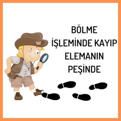 BÖLME İŞLEMİNDE KAYIP ELEMANIN PEŞİNDE