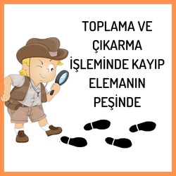 TOPLAMA VE ÇIKARMA İŞLEMİNDE KAYIP ELEMANIN PEŞİNDE