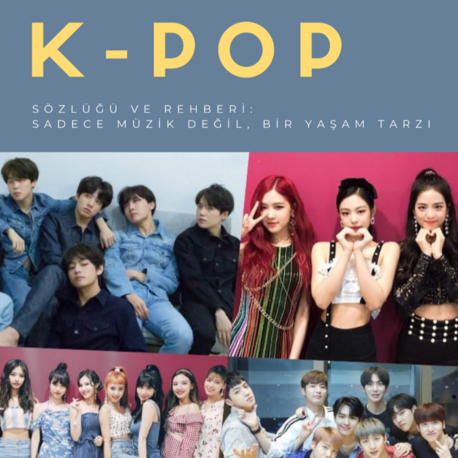 K-Pop Sözlüğü ve Rehberi : Sadece Müzik Değil, Bir Yaşam Tarzı