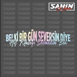 Belki Bir Gün Seversin Diye Hiç Kimseyi Sevmedim Ben