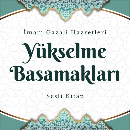 Yükselme Basamakları | İmam Gazali Hz. (Sesli Kitap)