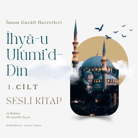 İhyâ-u Ulûmi'd-Dîn 1. Cilt | Sesli Kitap | 12 Bölüm 30 Saat | İmâm Gazâlî Hazretleri