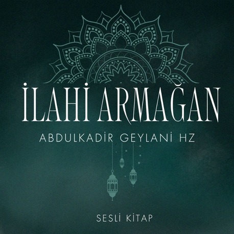 Abdulkadir Geylani Hazretleri | İlahi Armağan (Sesli Kitap)