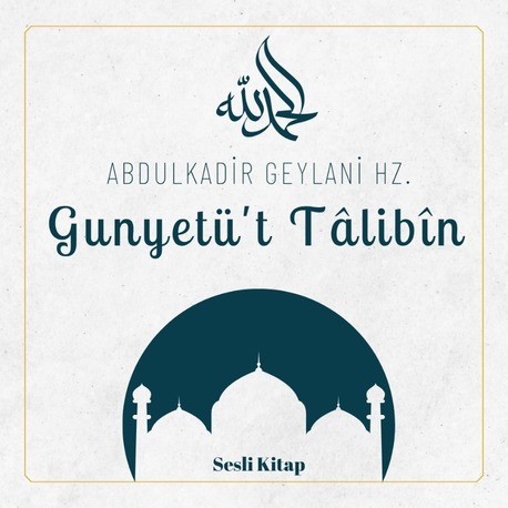 Gunyetü't Tâlibîn (Sesli Kitap) Abdulkadir Geylani Hz.