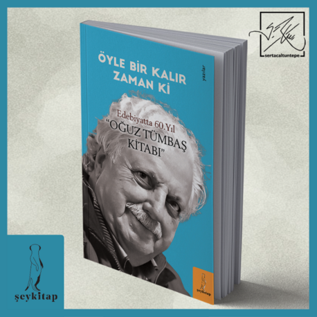 ÖYLE BİR KALIR ZAMAN Kİ-EDEBİYATTA 60. YIL/ OĞUZ TÜMBAŞ KİTABI
