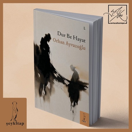 DUR BE HAYAT- Orhan Ayvazoğlu (Şiir)
