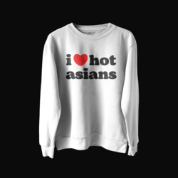 I LOVE HOT ASIANS Sweatshirt
