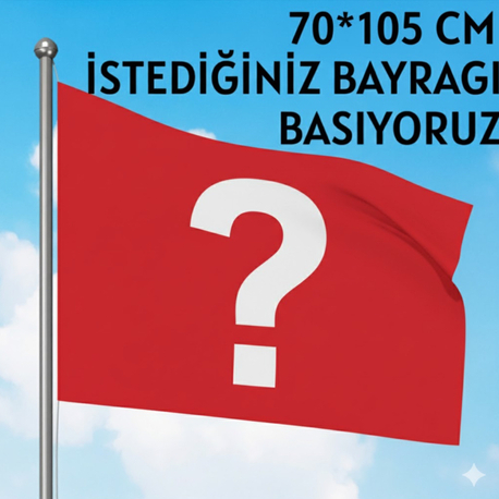 70*105cm İSTEDİĞİNİZ BAYRAĞI BASIYORUZ