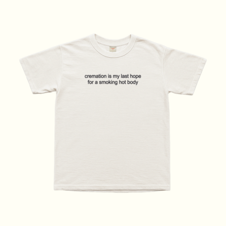 Cremation Is My Last Hope For A Smoking Hot Body T-Shirt