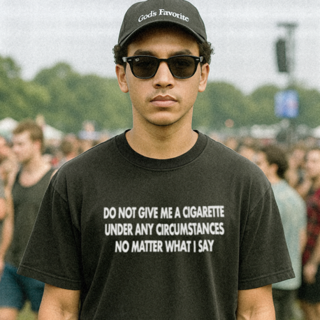 Do Not Give Me A Cigarette Under Any Circumstances T-Shirt
