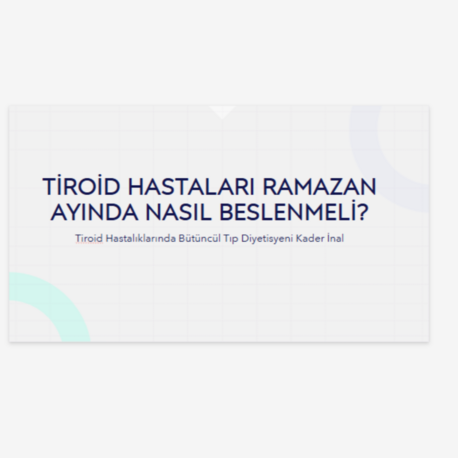 TİROİD HASTALARI RAMAZAN AYINDA NASIL BESLENMELİ?