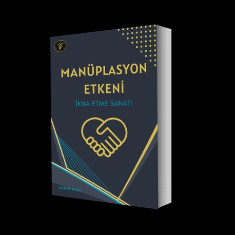 MANİPÜLASYON ETKENİ İKNA ETME SANATI 