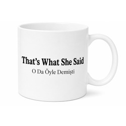 Thats What She Said Yazılı O Da Öyle Demişti İngilizce Komik Kupa Bardak Hediye
