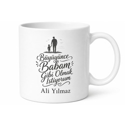 Büyüyünce Babam Gibi Olmak İstiyorum Yazılı Kupa Bardak Babaya Hediye