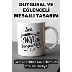 Sen Yanımdayken Wi-Fiye Bile Gerek Yok Romantik Tasarımlı Kupa - Sevgiliye Hediye