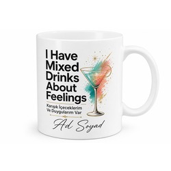 I Have Mixed Drinks About Feelings Yazılı Kupa Bardak Esprili Hediye