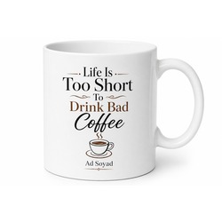 Life Is Too Short To Drink Bad Coffee Baskılı Kahve Severlere Özel Hediye Kupa Bardak